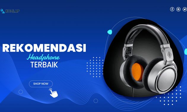 Rekomendasi 10 Headphone Dengan Kualitas Suara Terbaik 2022