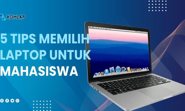 5 Tips Memilih Laptop Untuk Mahasiswa Sesuai Budget Dan Kebutuhan Komlap