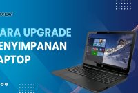 Cara Upgrade Penyimpanan Laptop