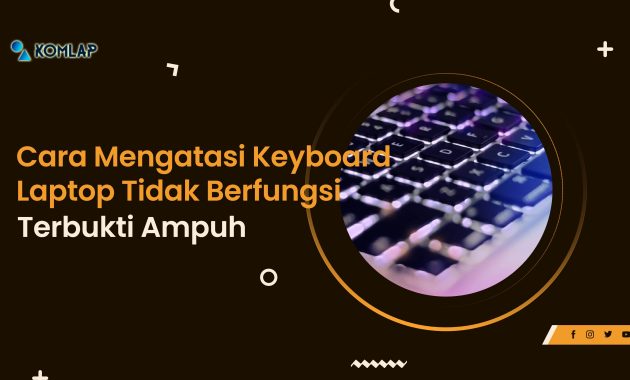 5 Cara Mengatasi Keyboard Laptop Tidak Berfungsi, Terbukti Ampuh - Komlap